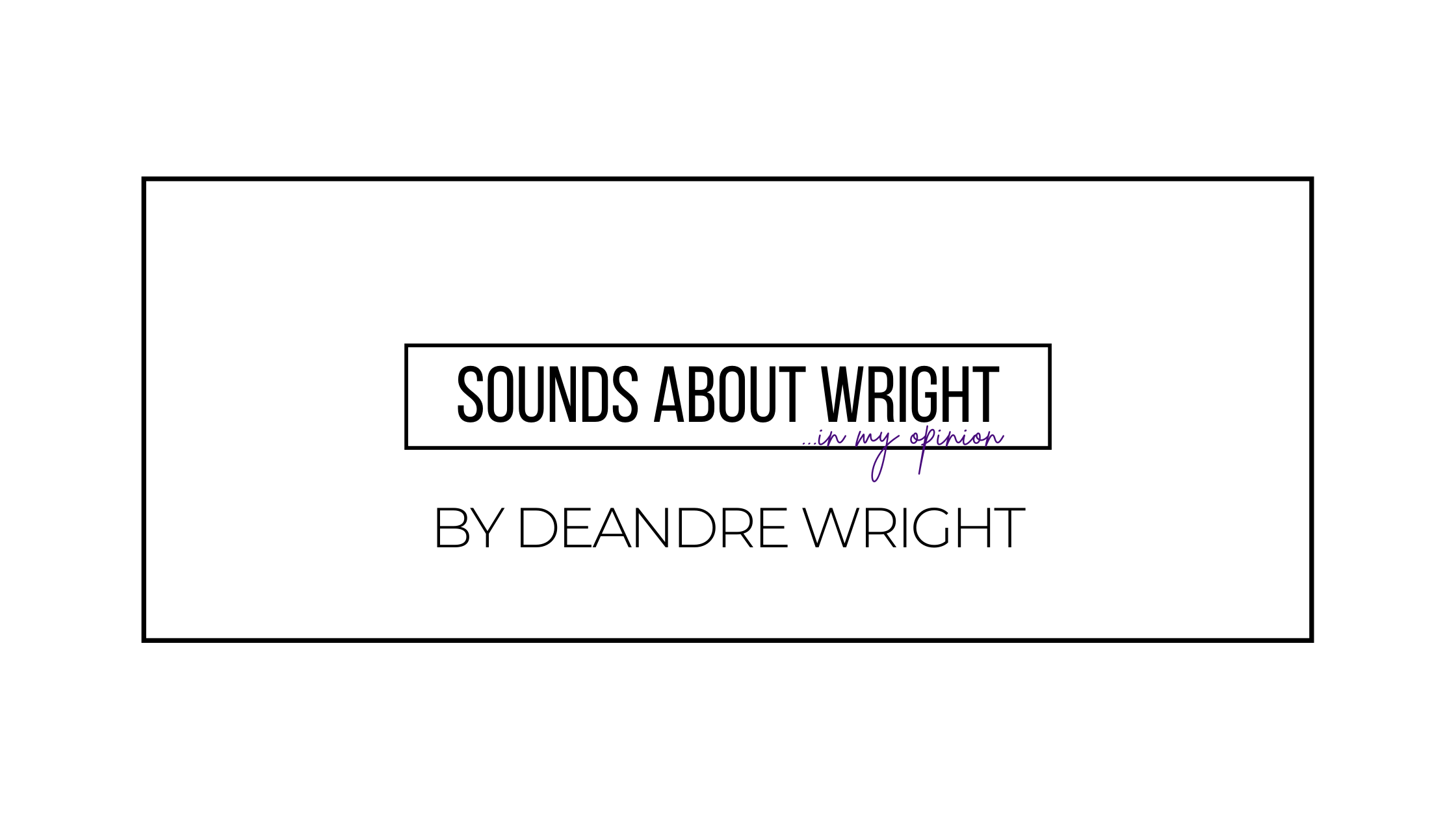 Sounds About Wright - S.A.W. | In My Opinion